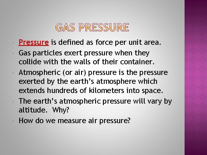  Pressure is defined as force per unit area. Gas particles exert pressure when