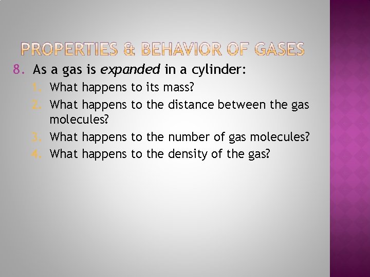 8. As a gas is expanded in a cylinder: 1. What happens to its