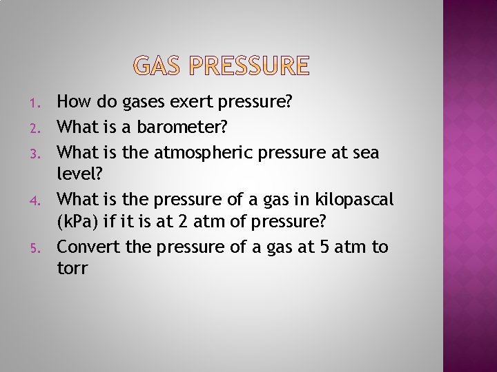 1. 2. 3. 4. 5. How do gases exert pressure? What is a barometer?