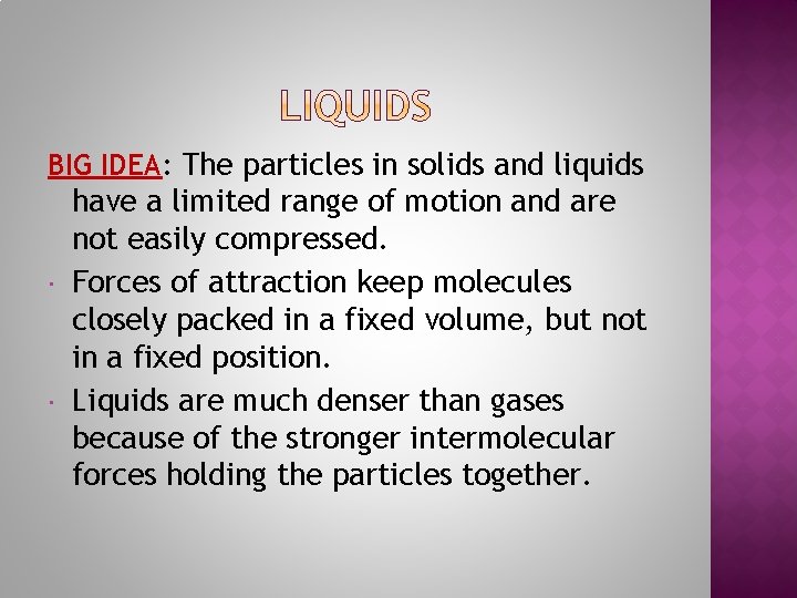 BIG IDEA: The particles in solids and liquids have a limited range of motion
