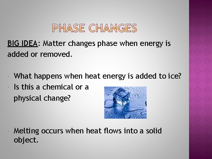BIG IDEA: Matter changes phase when energy is added or removed. What happens when