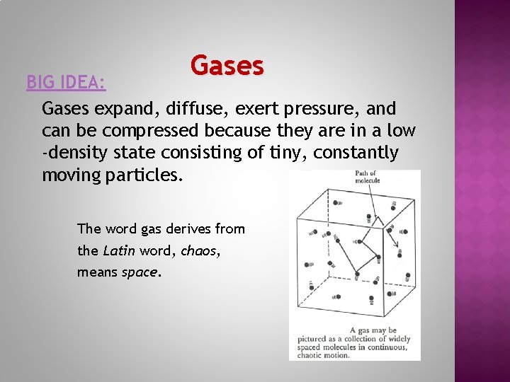 Gases BIG IDEA: Gases expand, diffuse, exert pressure, and can be compressed because they