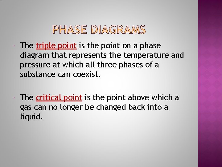  The triple point is the point on a phase diagram that represents the