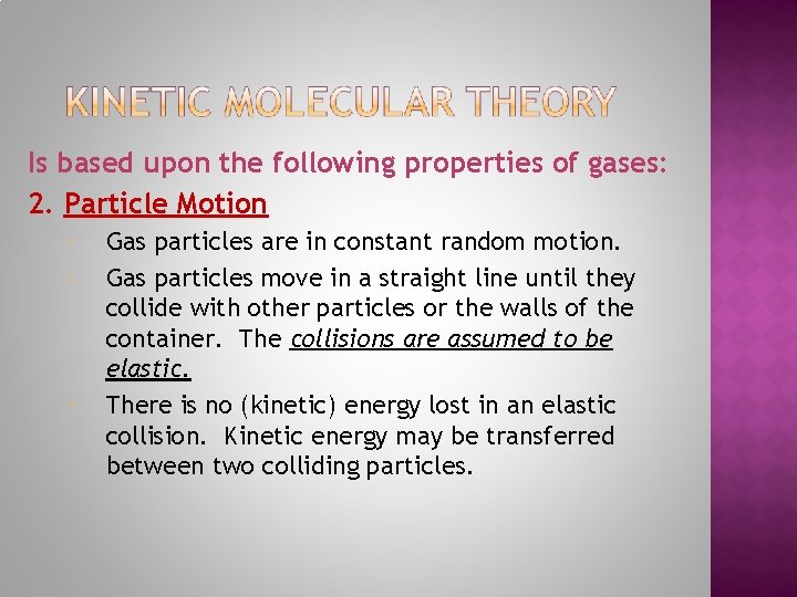 Is based upon the following properties of gases: 2. Particle Motion Gas particles are