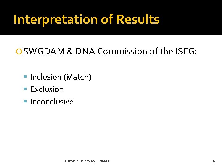 Interpretation of Results SWGDAM & DNA Commission of the ISFG: Inclusion (Match) Exclusion Inconclusive