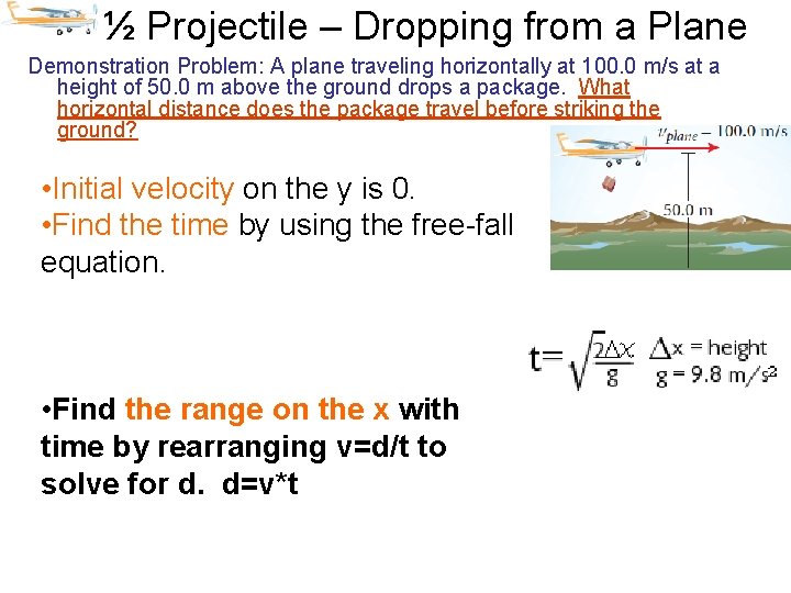 ½ Projectile – Dropping from a Plane Demonstration Problem: A plane traveling horizontally at