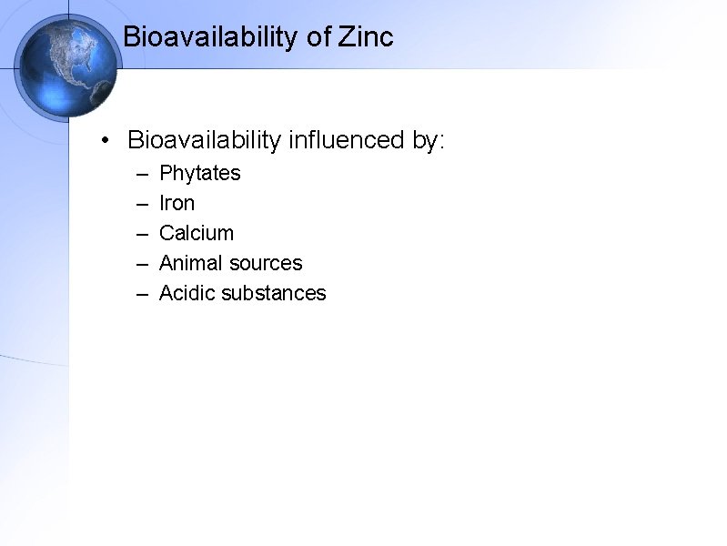 Bioavailability of Zinc • Bioavailability influenced by: – – – Phytates Iron Calcium Animal