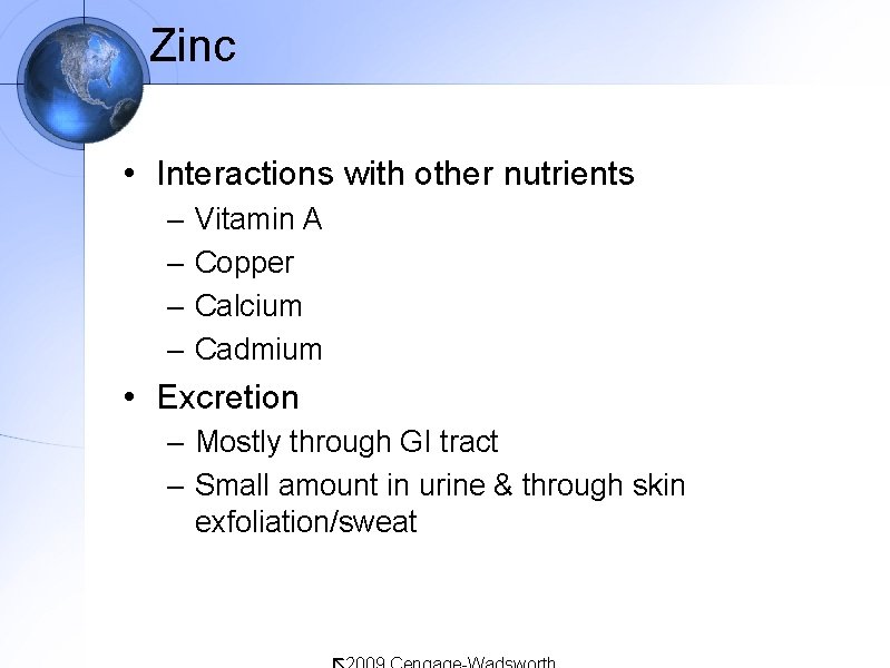 Zinc • Interactions with other nutrients – – Vitamin A Copper Calcium Cadmium •