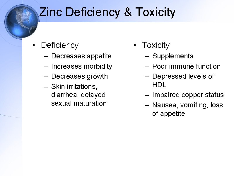 Zinc Deficiency & Toxicity • Deficiency – – Decreases appetite Increases morbidity Decreases growth