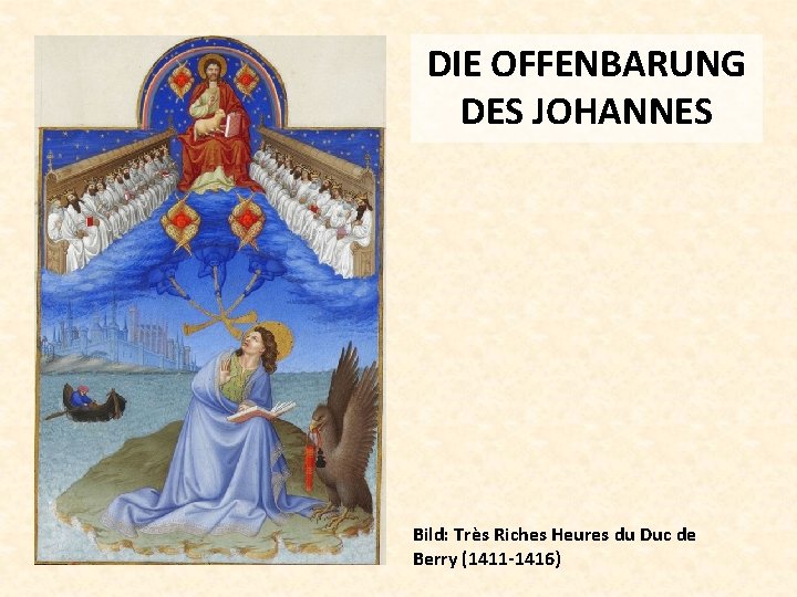 DIE OFFENBARUNG DES JOHANNES Bild: Très Riches Heures du Duc de Berry (1411 -1416)