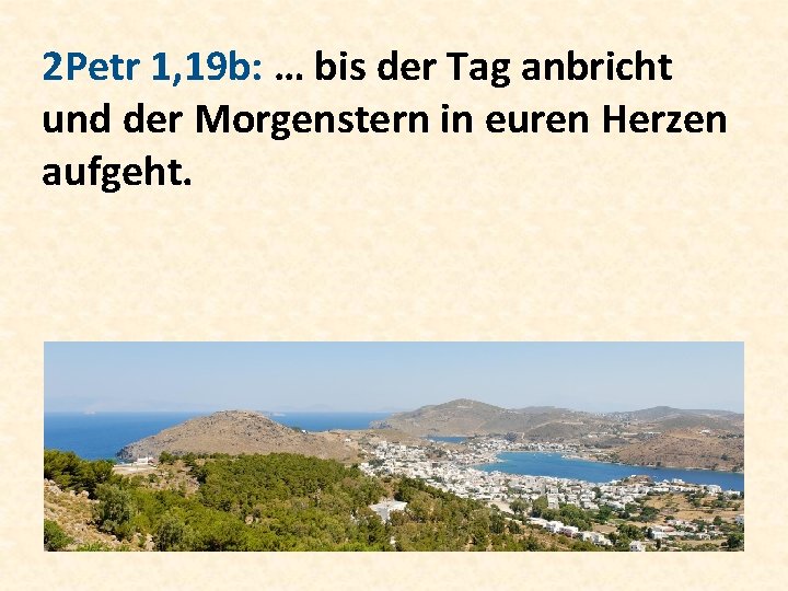 2 Petr 1, 19 b: … bis der Tag anbricht und der Morgenstern in