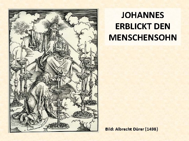 JOHANNES ERBLICKT DEN MENSCHENSOHN Bild: Albrecht Dürer (1498) 