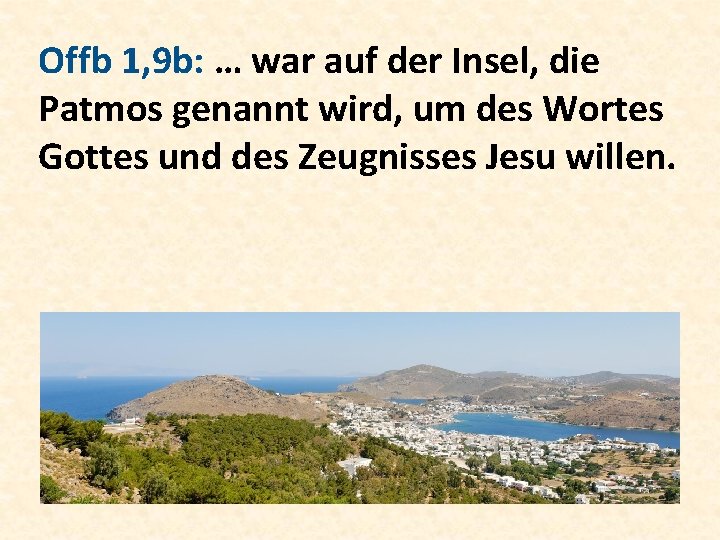 Offb 1, 9 b: … war auf der Insel, die Patmos genannt wird, um