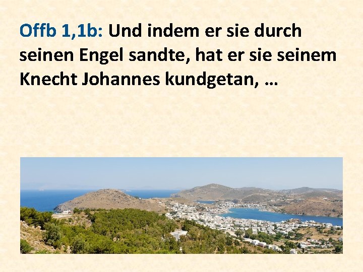 Offb 1, 1 b: Und indem er sie durch seinen Engel sandte, hat er