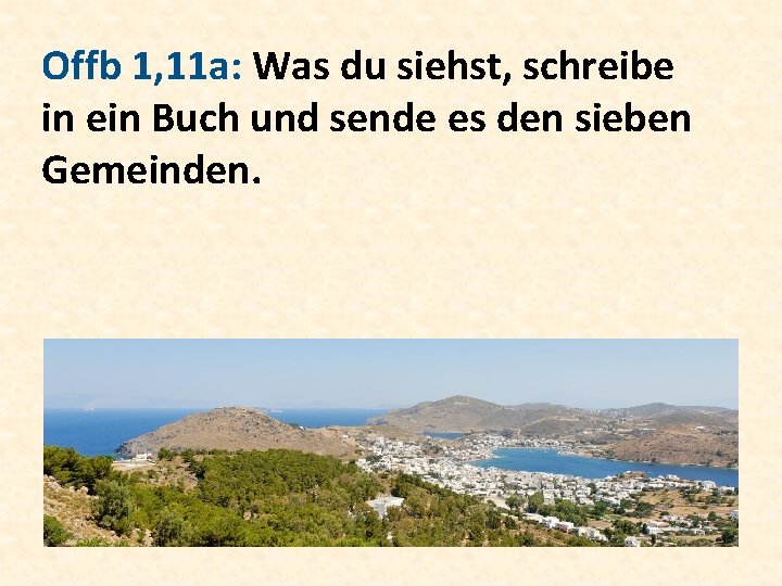 Offb 1, 11 a: Was du siehst, schreibe in ein Buch und sende es