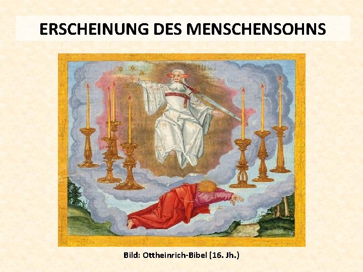 ERSCHEINUNG DES MENSCHENSOHNS Bild: Ottheinrich-Bibel (16. Jh. ) 