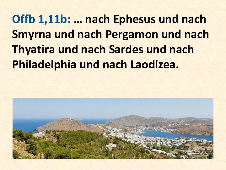 Offb 1, 11 b: … nach Ephesus und nach Smyrna und nach Pergamon und
