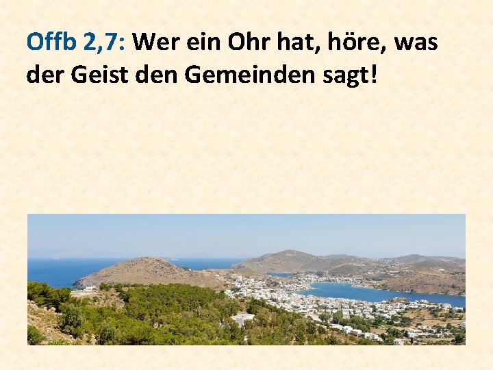 Offb 2, 7: Wer ein Ohr hat, höre, was der Geist den Gemeinden sagt!