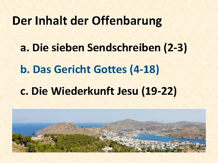 Der Inhalt der Offenbarung a. Die sieben Sendschreiben (2 -3) b. Das Gericht Gottes