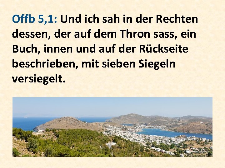 Offb 5, 1: Und ich sah in der Rechten dessen, der auf dem Thron