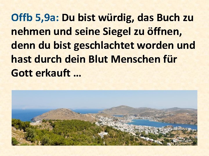 Offb 5, 9 a: Du bist würdig, das Buch zu nehmen und seine Siegel