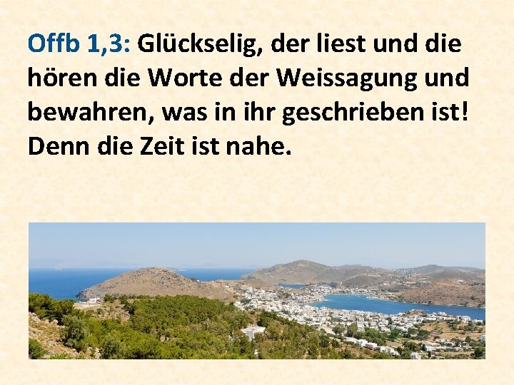 Offb 1, 3: Glückselig, der liest und die hören die Worte der Weissagung und