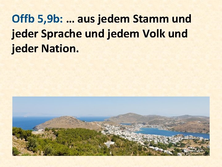 Offb 5, 9 b: … aus jedem Stamm und jeder Sprache und jedem Volk