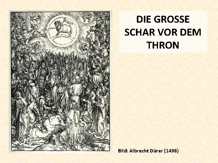 DIE GROSSE SCHAR VOR DEM THRON Bild: Albrecht Dürer (1498) 