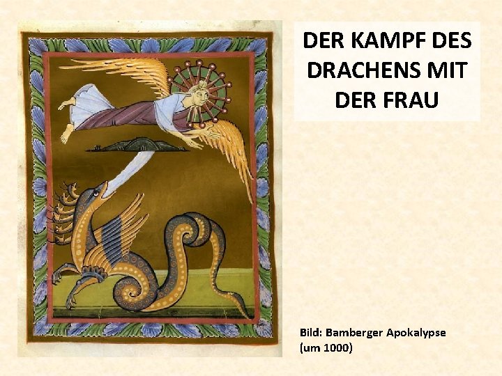 DER KAMPF DES DRACHENS MIT DER FRAU Bild: Bamberger Apokalypse (um 1000) 