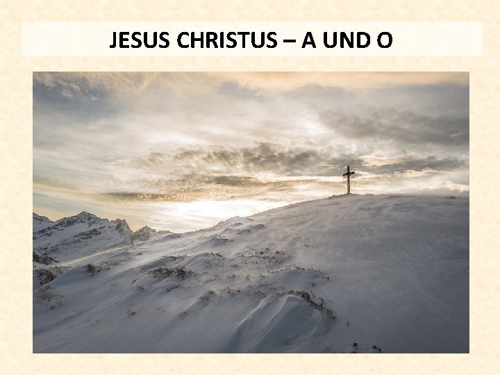 JESUS CHRISTUS – A UND O 