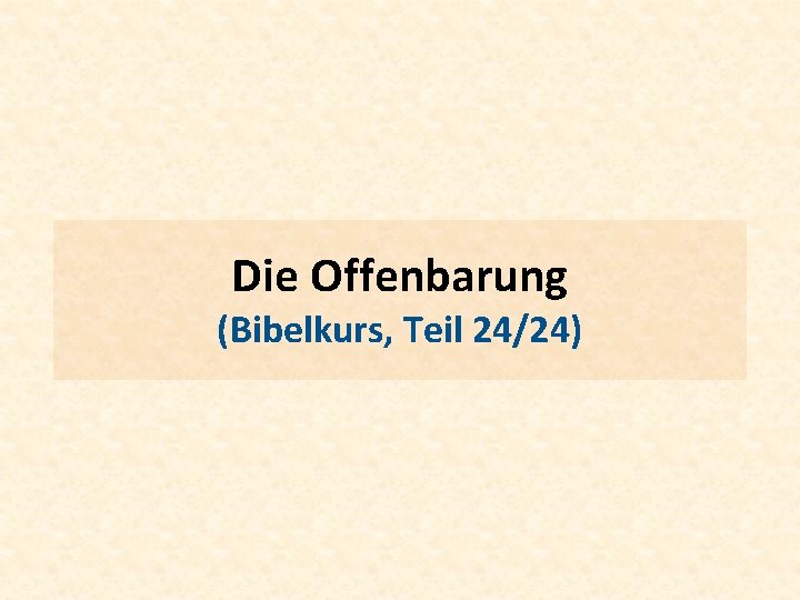 Die Offenbarung (Bibelkurs, Teil 24/24) 