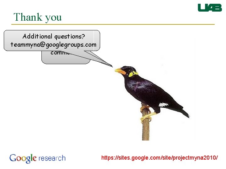 Thank you Additional questions? teammyna@googlegroups. com Questions and comments? https: //sites. google. com/site/projectmyna 2010/