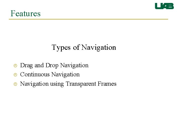Features Types of Navigation Drag and Drop Navigation Continuous Navigation using Transparent Frames 