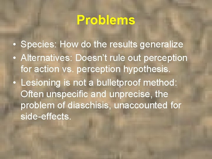 Problems • Species: How do the results generalize • Alternatives: Doesn’t rule out perception