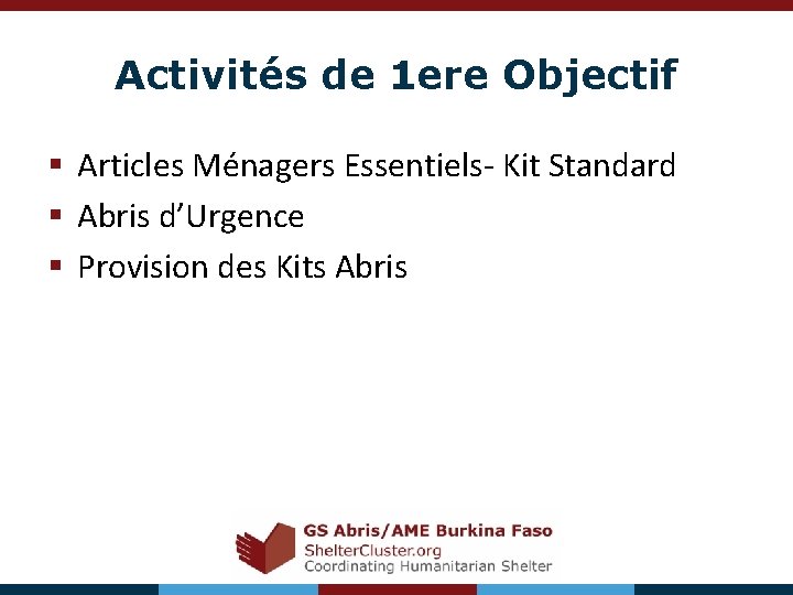 Activités de 1 ere Objectif § Articles Ménagers Essentiels- Kit Standard § Abris d’Urgence