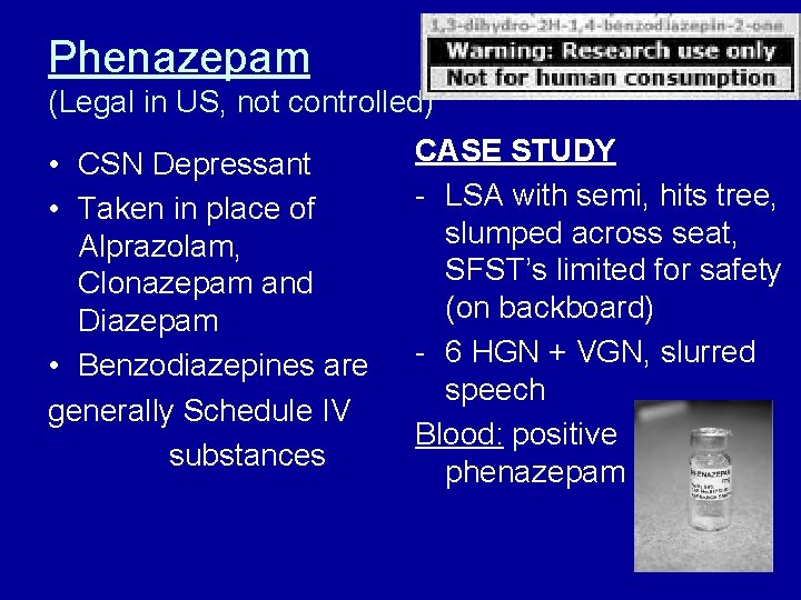 Phenazepam (Legal in US, not controlled) • CSN Depressant • Taken in place of