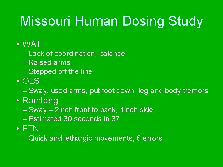 Missouri Human Dosing Study • WAT – Lack of coordination, balance – Raised arms