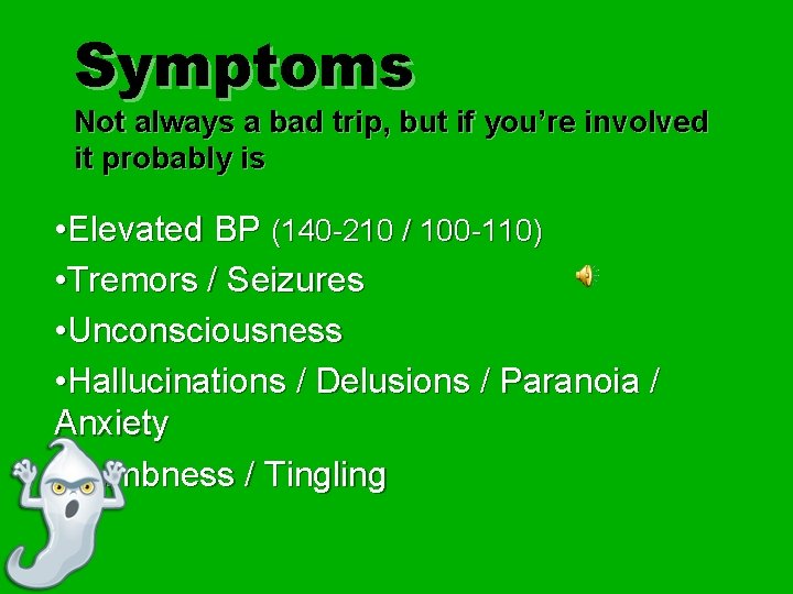 Symptoms Not always a bad trip, but if you’re involved it probably is •