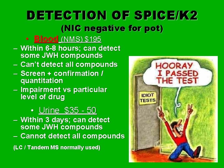 DETECTION OF SPICE/K 2 (NIC negative for pot) • Blood (NMS) $195 – Within