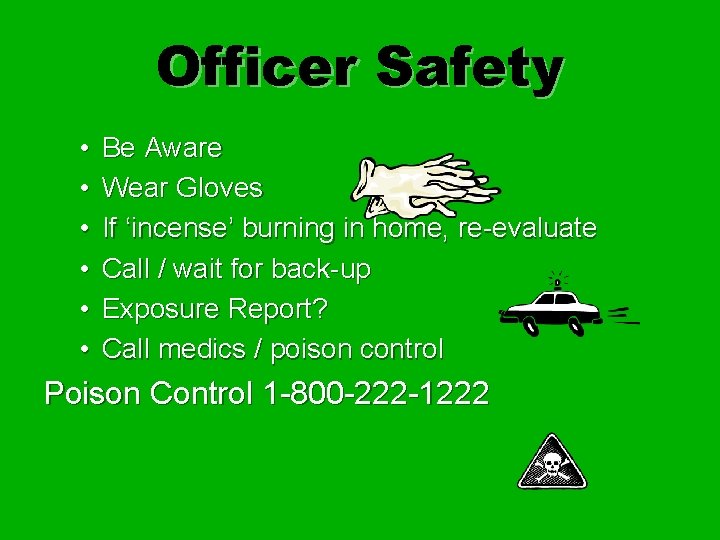 Officer Safety • • • Be Aware Wear Gloves If ‘incense’ burning in home,