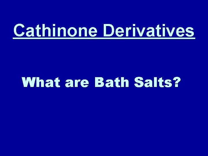 Cathinone Derivatives What are Bath Salts? 