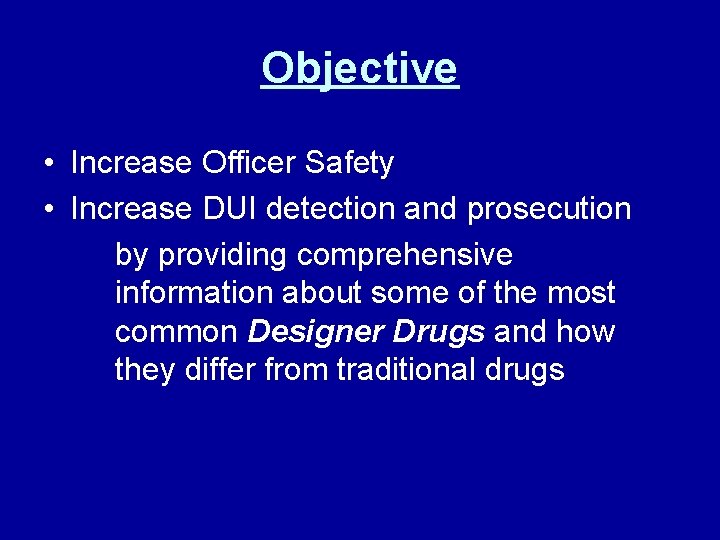 Objective • Increase Officer Safety • Increase DUI detection and prosecution by providing comprehensive