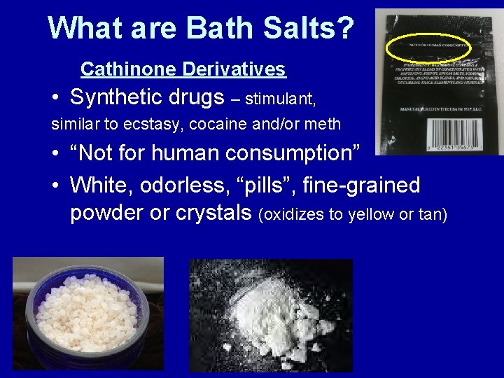 What are Bath Salts? Cathinone Derivatives • Synthetic drugs – stimulant, similar to ecstasy,