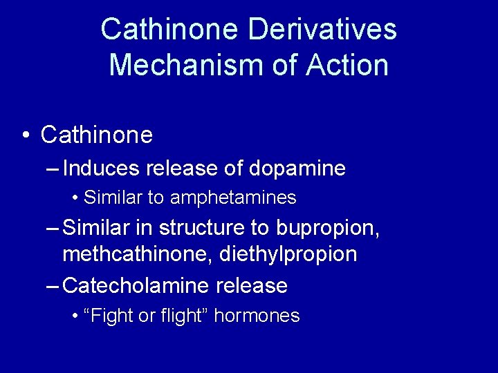 Cathinone Derivatives Mechanism of Action • Cathinone – Induces release of dopamine • Similar