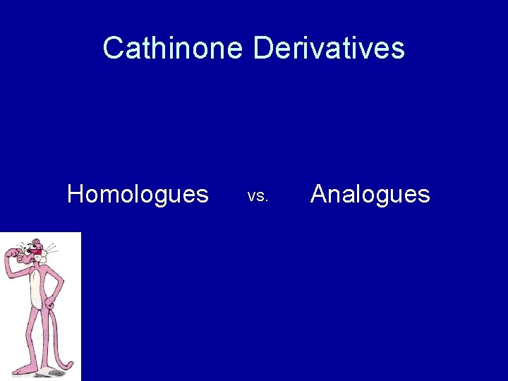 Cathinone Derivatives Homologues VS. Analogues 