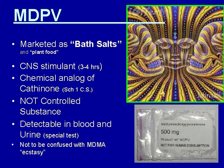 MDPV • Marketed as “Bath Salts” and “plant food” • CNS stimulant (3 -4