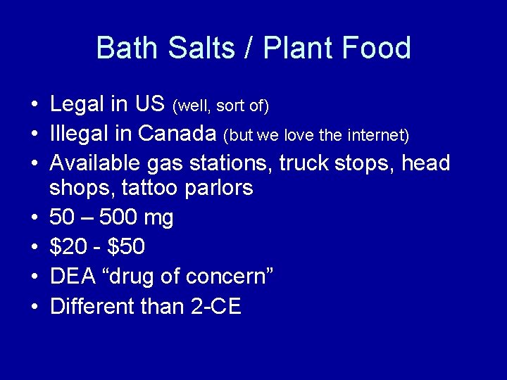 Bath Salts / Plant Food • Legal in US (well, sort of) • Illegal