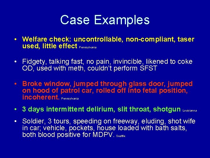 Case Examples • Welfare check: uncontrollable, non-compliant, taser used, little effect Pennsylvania • Fidgety,