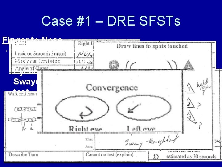 Case #1 – DRE SFSTs Finger to Nose • Missed tip 5/6 times OLS