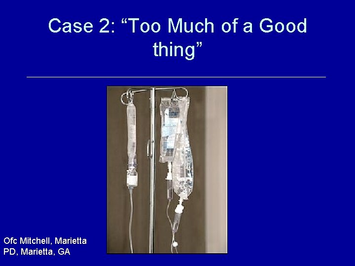 Case 2: “Too Much of a Good thing” Ofc Mitchell, Marietta PD, Marietta, GA